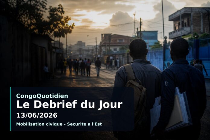 Debrief du jour CongoQuotidien du 13/06/2026 sur les principales actualites en RDC