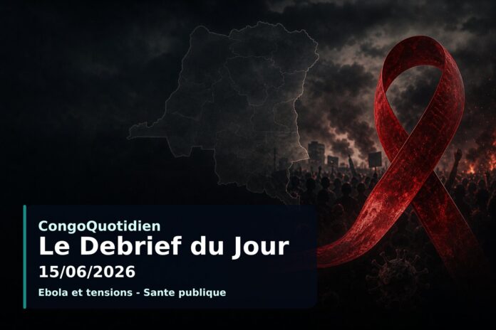 Illustration du débrief du 15 juin 2026 en RDC : crise Ebola, tensions politiques et violences à Kinshasa