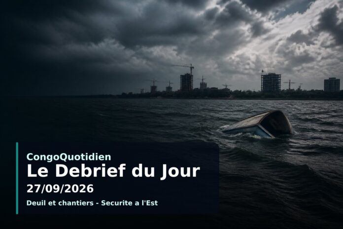 Illustration du débrief du 27 septembre 2026 : deuil national, naufrage, tramway et justice en RDC